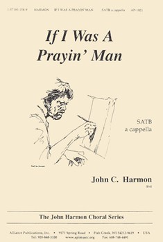 If I Was A Prayin Man - Satb A Cap by Harmon John for SATB