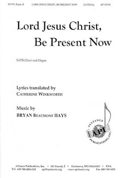 Lord Jesus Christ Be Present Now by Hays Bryan Beaumont for SATB and Organ