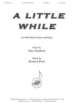 Little While by Putz Peter L Sara Teasdale for SATB and Piano