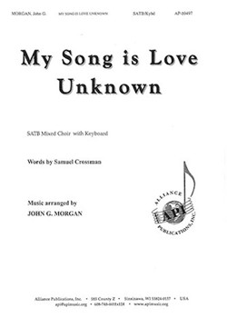 My Song is Love Unknown by LOVE UNKNOWN - Morgan John G - Samuel Crossman for SATB and Piano