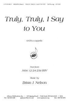 Truly Truly I Say To You - Satb A Cap by Nelson Brian J for SATB