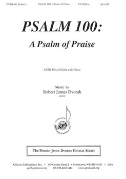 Psalm 100: A Psalm of Praise by Dvorak Robert James for SATB and Piano