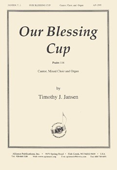 Our Blessing Cup: Ps 116 - Cantor-satb by Jansen Timothy for SATB