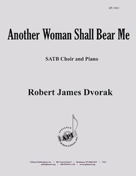 Another Woman Shall Bear Me - Satb-pno by Dvorak Robert James for SATB