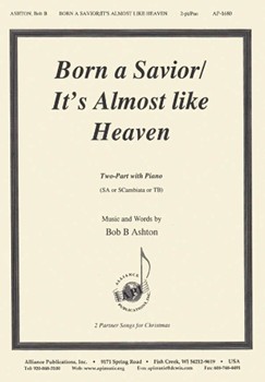 Born A Savior/its Almost Like Heaven - S C-pno by Ashton Bob for