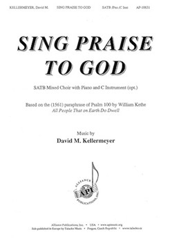 Sing Praise to God by Kellermeyer David for SATB and Piano