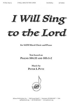 I Will Sing to the Lord by Putz Peter L for SATB