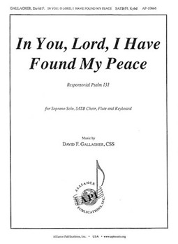 In You Lord I Have Found My Peace by Gallagher David F for SATB and Piano (Psalm 131)