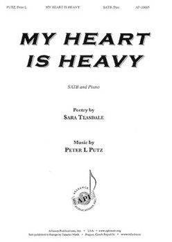 My Heart is Heavy by Putz Peter L Sara Teasdale for SATB and Piano