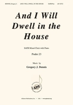 And I Will Dwell in the House by Dennis Gregory for SATB and Piano (Psalm 23)