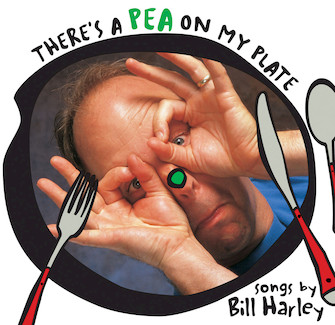 There's A Pea On My Plate by Harley Bill Bill Harley for CD