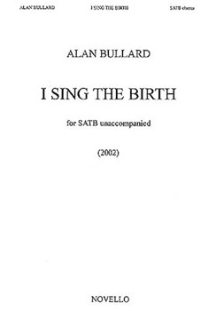 I Sing the Birth by Bullard Alan for SATB
