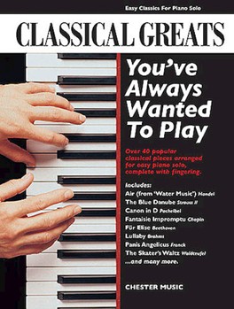 Classical Greats You've Always Wanted To Play by Various for Piano