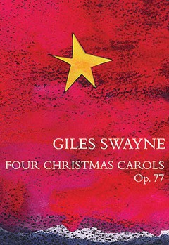Four Christmas Carols Op. 77 by Giles Swayne for SATB