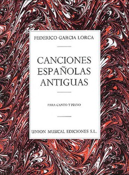 Canciones Espanolas Antiguas (Canto Y Piano) by Lorca Federico Garcia for