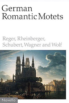 German Romantic Motets - Reger to Wolf by for SATB