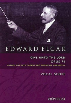 Give Unto the Lord Opus 74 by Elgar Edward for SATB
