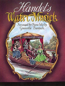 Water Music by Handel George Frideric - Bantock Granville - for Piano