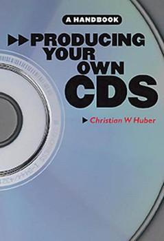 Producing Your Own CDs: A Handbook by for