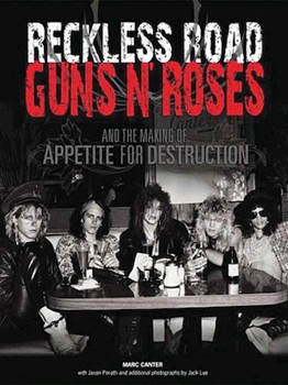 Reckless Road Guns N Roses And The Making Of Appetite For Destruction by for