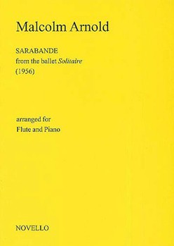 Malcolm Arnold: Sarabande For Flute And Piano (Solitaire) by Arnold Malcolm for Flute