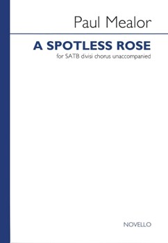 Spotless Rose A by Mealor Paul for SATB divisi