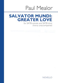 Salvator Mundi: Greater Love by Mealor Paul for SATB divisi a cappella