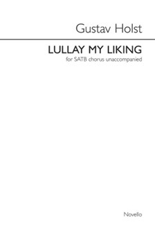 Lullay My Liking by Holst Gustav for SATB