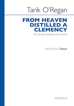 From Heaven Distilled a Clemency by O'Regan Tarik for SATB