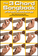 3 Chord Songbook of Great Ukulele Songs