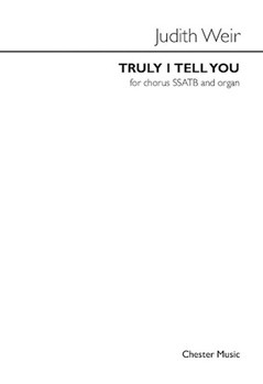 Truly I Tell You by Weir Judith for SSATB and Organ