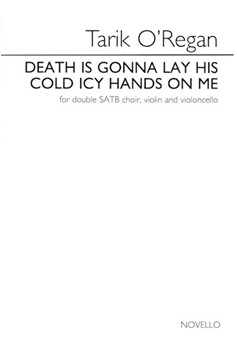 Death is Gonna Lay His Cold Icy Hands on Me by O'Regan Tarik for SATBdiv/st