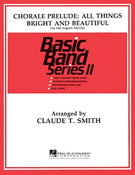 Chorale Prelude - All Things Bright & Beatiful by Smith Claude T for Concert Band