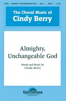 Almighty Unchangeable God by Berry Cindy for SATB