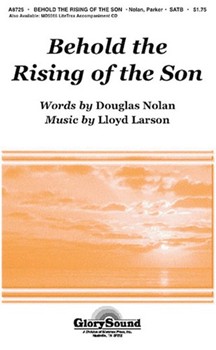 Behold The Rising Of The Son by Larson Lloyd for SATB