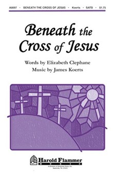 Beneath The Cross Of Jesus by Koerts James for SATB