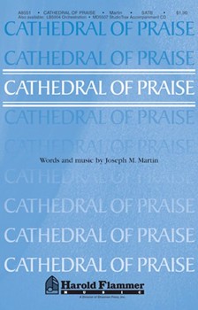Cathedral Of Praise by Martin Joseph M for SATB