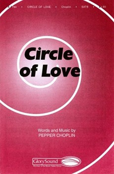 Circle Of Love by Choplin Pepper for SATB