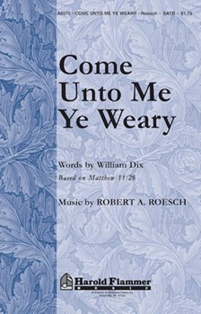 Come Unto Me Ye Weary by Roesch Robert for SATB
