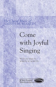 Come With Joyful Singing by Martin Joseph M for SATB