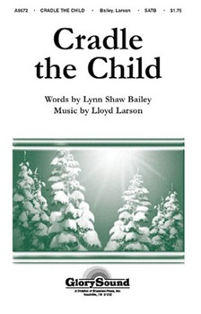 Cradle The Child by Larson Lloyd for SATB