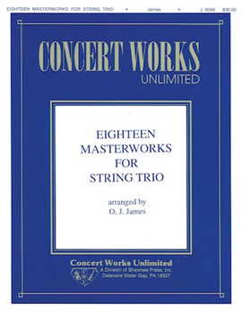 Eighteen Masterworks for String Trio by James - Oliver J. James - for Score and Parts