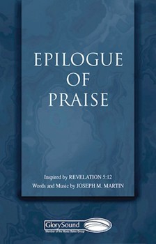 Epilogue Of Praise by Martin Joseph M for SATB