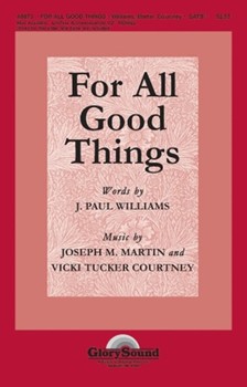 For All Good Things by Martin and Courtney for SATB