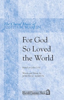 For God So Loved The World by Martin Joseph M for SATB