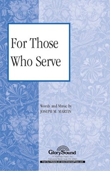 For Those Who Serve by Martin Joseph M for SATB