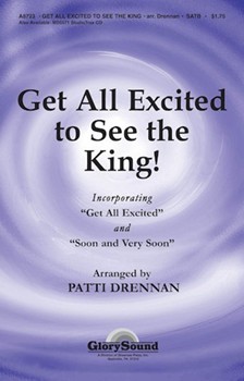 Get All Excited To See The King by - Drennan Patti - for SATB