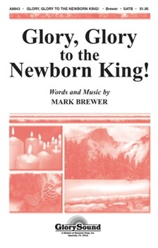 Glory, Glory to the Newborn King! SATB