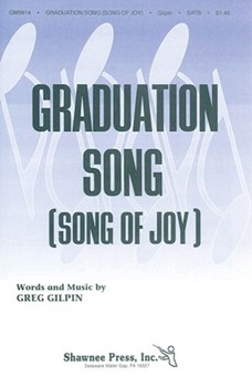 Graduation Song (Song of Joy) by Gilpin Greg for SATB