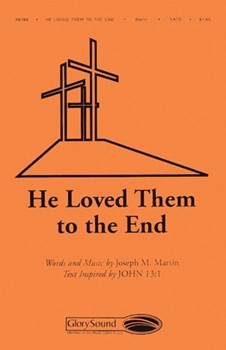 He Loved Them To The End by Martin Joseph M for SATB